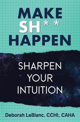 Deborah LeBlanc - Make Sh*t Happen--Sharpen Your Intuition, Häftad