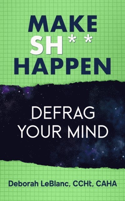 Deborah LeBlanc - Make Sh*t Happen--Defrag Your Mind, E-bok