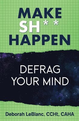 Deborah LeBlanc - Make Sh*t Happen--Defrag Your Mind, Häftad