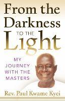 Paul Kwame Kyei - From the Darkness to the Light, Häftad