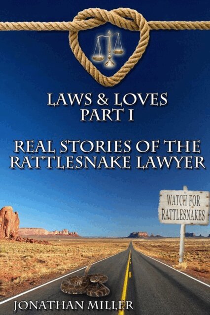 Jonathan Miller - Laws & Loves: Real Tales of the Rattlesnake Lawyer, E-bok