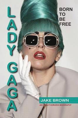 Jake Brown - Lady Gaga - Born to Be Free, Häftad