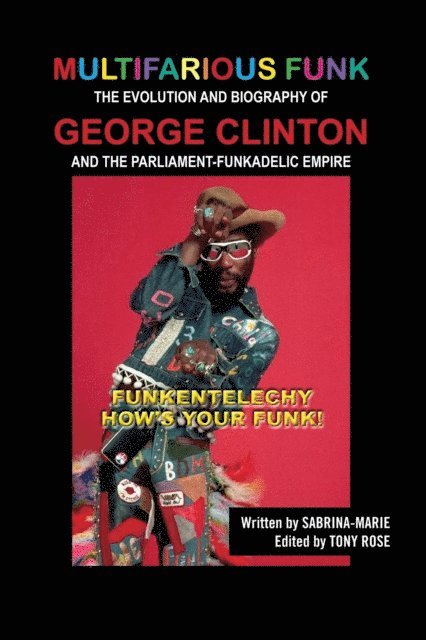 Sabrina Marie, Tony Rose - Multifarious Funk: The Evolution and Biography of George Clinton and The Parliament-Funkadelic Empire, E-bok