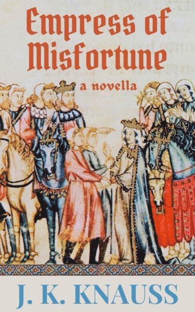 J. K. Knauss - Empress of Misfortune: A Novella, E-bok