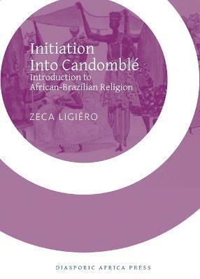 Zeca Ligiero - Initiation Into Candomble, Häftad