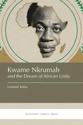 Lansiné Kaba - Kwame Nkrumah and the Dream of African Unity, Häftad. Tillgänglighet: Lägg i varukorg