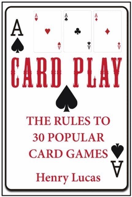Henry Lucas - Card Play: The Rules to 30 Popular Card Games, E-bok