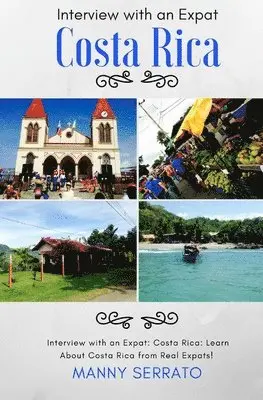 Manny Serrato - Interview with an Expat: Costa Rica: Learn About Costa Rica from Real Expats! Expatriate and Escape the Rat Race!, Häftad. Tillgänglighet: Lägg i varukorg