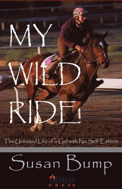Susan Bump - My Wild Ride: The Untamed Life of a Girl with No Self-esteem, E-bok