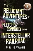 Felix R. Savage - The Reluctant Adventures of Fletcher Connolly on the Interstellar Railroad Vol. 2: Intergalactic Bogtrotter, Häftad. Tillgänglighet: Lägg i varukorg