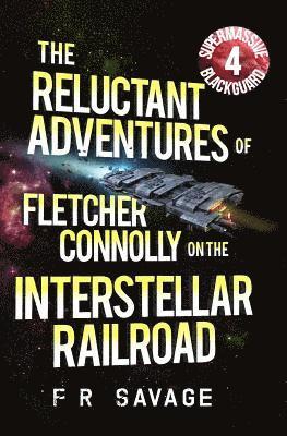 Felix R. Savage - The Reluctant Adventures of Fletcher Connolly on the Interstellar Railroad Vol. 4: Supermassive Blackguard, Häftad. Tillgänglighet: Lägg i varukorg