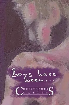 Christopher Gaskins - Boys Have Been . . ., Häftad. Tillgänglighet: Lägg i varukorg
