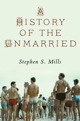 Stephen S Mills - History of the Unmarried, Häftad