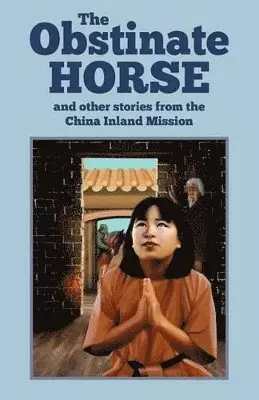 China Inland Mission - Obstinate Horse and Other Stories from the China Inland Mission, Häftad. Tillgänglighet: Lägg i varukorg