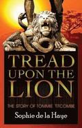 Tread Upon the Lion The Story of Tommie Titcombe