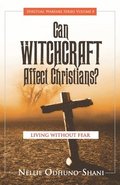 Can Witchcraft Affect Christians?: Living Without Fear
