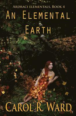 Carol R. Ward - An Elemental Earth, Häftad