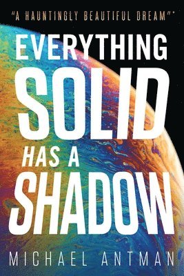 Michael Antman - Everything Solid has a Shadow, Häftad