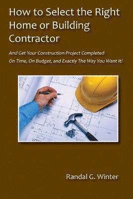 Randal G. Winter - How to Select the Right Home or Building Contractor, Häftad