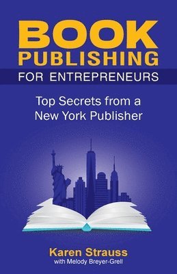 Karen Strauss, Melody Breyer-Grell - Book Publishing For Entrepreneurs: Top Secrets from a New York Publisher, Häftad
