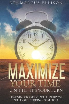 Marcus Ellison, Larry Keefauver - Maximize Your Time Until It's Your Turn, Häftad