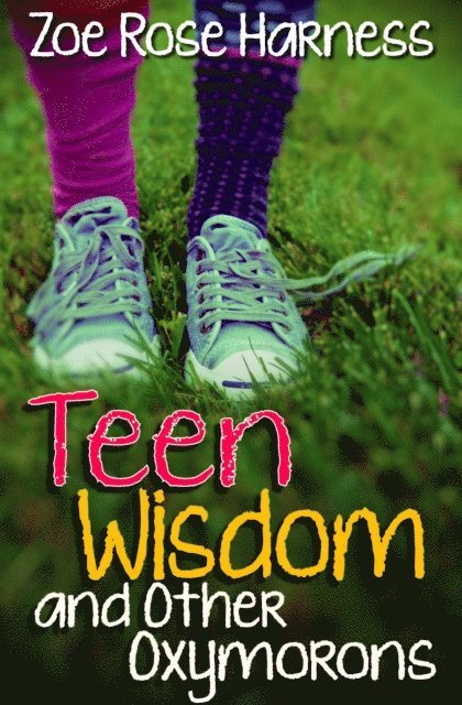 Zoe Harness - Teen Wisdom and Other Oxymorons, E-bok