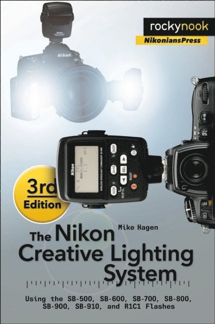 Mike Hagen - Nikon Creative Lighting System, 3rd Edition, E-bok