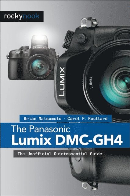 Carol F. Roullard, Brian Matsumoto Ph.D - Panasonic Lumix DMC-GH4, E-bok
