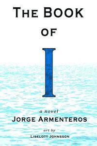 Jorge Armenteros - The Book of I: a novel (Color Edition), Häftad