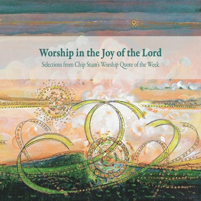 John D. Witvliet, Calvin Institute of Christian Worship - Worship in the Joy of the Lord, E-bok