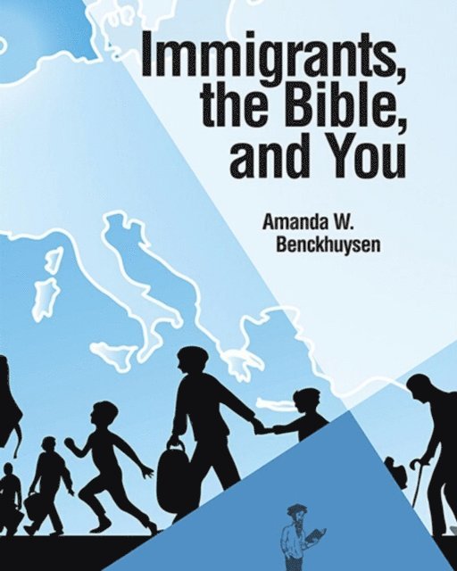 Amanda W Benckhuysen - Immigrants, the Bible, and You, E-bok