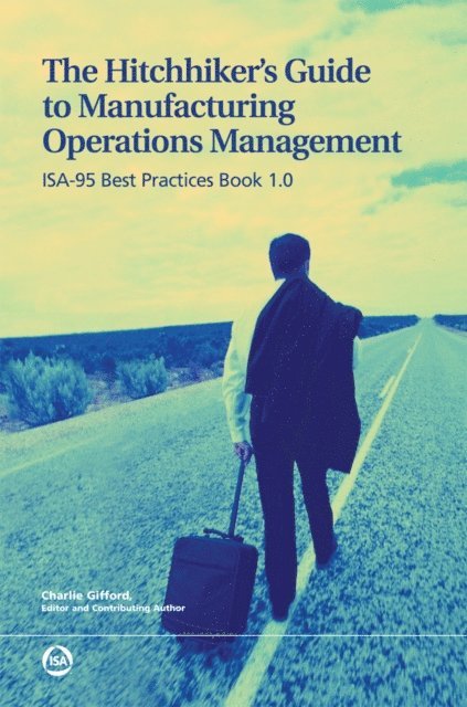 Charlie Gifford - Hitchhiker's Guide to Manufacturing Operations Management: ISA-95 Best Practices Book 1.0, E-bok