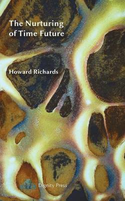 Howard Richards - Nurturing of Time Future, Häftad