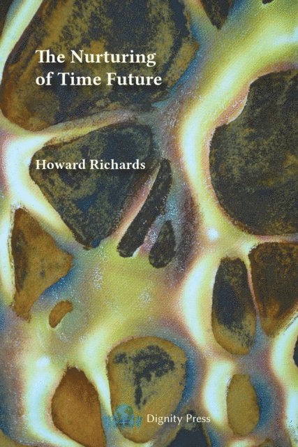 Howard Richards - Nurturing of Time Future, E-bok