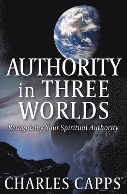 Charles Capps - Authority in Three Worlds, Häftad. Tillgänglighet: Lägg i varukorg