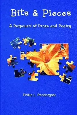 Phillip L. Pendergast - Bits & Pieces: A Potpourri of Prose and Poetry, Häftad. Tillgänglighet: Lägg i varukorg