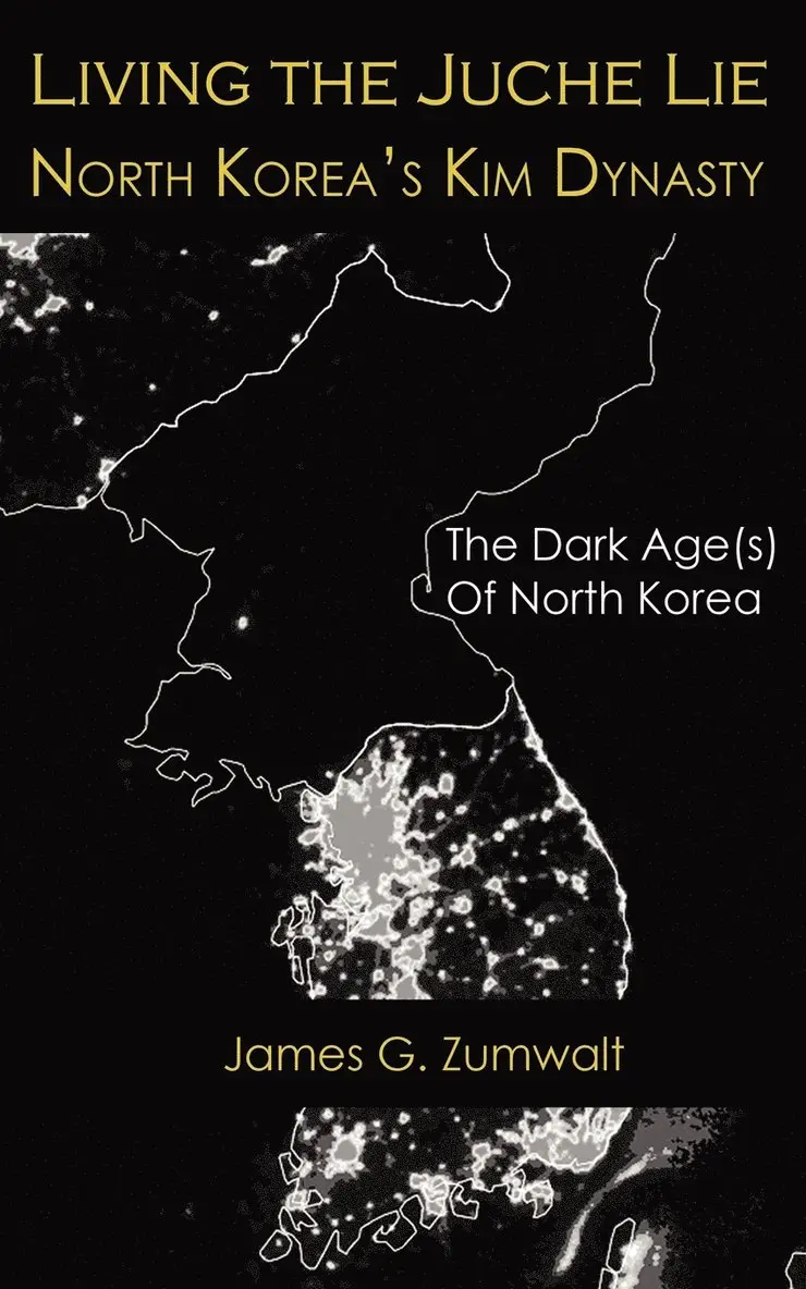James G Zumwalt - Living the Juche Lie North Korea's Kim Dynasty, Häftad. Tillgänglighet: Lägg i varukorg