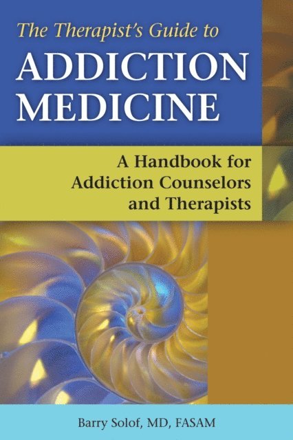 Barry Solof - Therapist's Guide to Addiction Medicine, E-bok
