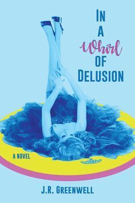 J R Greenwell - In a Whirl of Delusion, Häftad