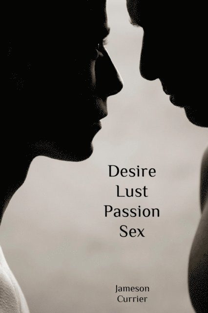 Jameson Currier - Desire, Lust, Passion, Sex, E-bok