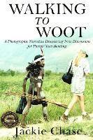 Jackie Chase - "Walking to Woot" A Photographic Narrative Discovering New Dimensions for Parent-Teen Bonding, Häftad