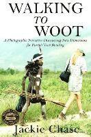 Jackie Lynn Chase - "Walking to Woot" A Photographic Narrative Discovering New Dimensions for Parent-Teen Bonding, Häftad