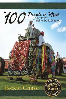 Jackie Lynn Chase - "100 People to Meet Before You Die" Travel to Exotic Cultures, Häftad