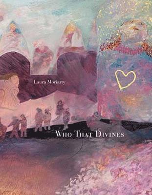 Laura Moriarty - Who That Divines, Häftad