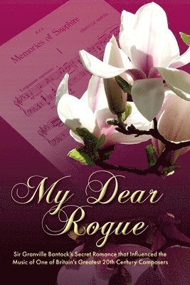 Katherine De Marne Werner - My Dear Rogue, Sir Granville Bantock's Secret Romance That Influenced the Music of One of Britain's Greatest 20th Century Composers, Häftad