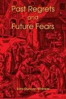 Sara Duncan Widness - Past Regrets and Future Fears, Häftad. Tillgänglighet: Lägg i varukorg
