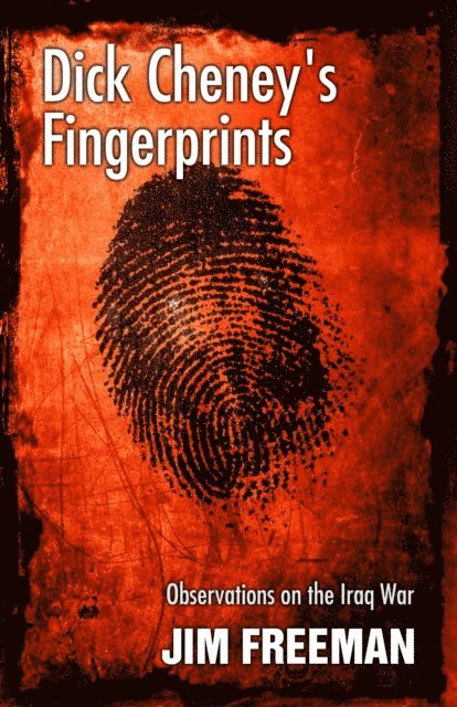 Jim Freeman - Dick Cheney's Fingerprints, E-bok