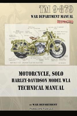 War Department - Motorcycle, Solo Harley-Davidson Model WLA Technical Manual, Häftad