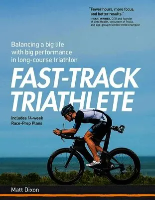 Fast-Track Triathlete: Balacing a Big Life with Big Performance in Long-Course Triathlon