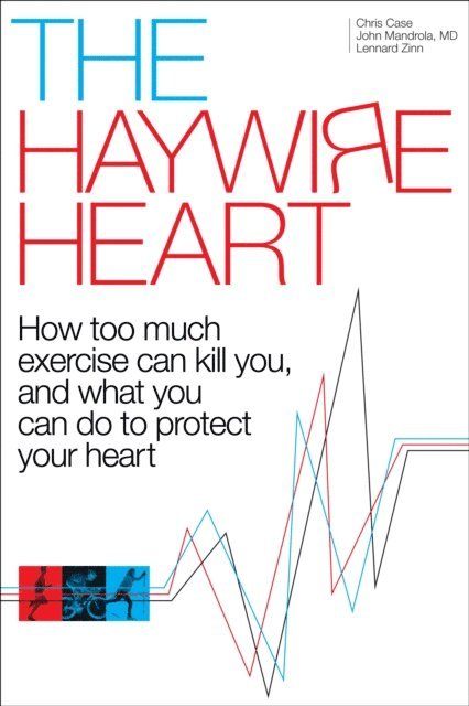 Lennard Zinn, John Mandrola, Christopher J. Case - Haywire Heart, E-bok